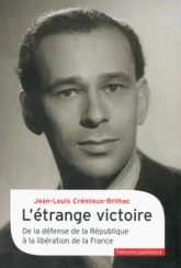 L'étrange victoire: De la défense de la République à la libération de la France
