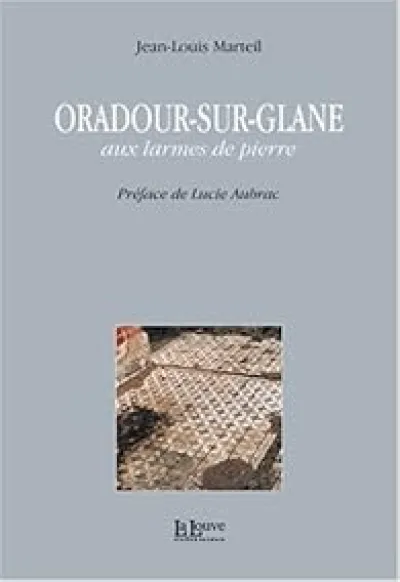 Oradour-sur-Glane, aux larmes de pierre