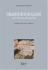 Oradour-sur-Glane, aux larmes de pierre