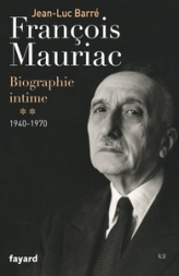François Mauriac. Biographie intime. Tome 2 : 1940-1970