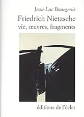 Friedrich Nietzsche : Vie, oeuvres, fragments