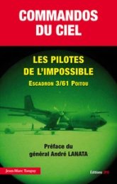 Commandos du ciel. Les pilotes de l'impossible Escadron 3/61 Poitou