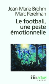 Le football, une peste émotionnelle : La barbarie des stades