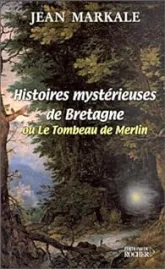 Histoires mystérieuses de Bretagne ou le Tombeau de Merlin