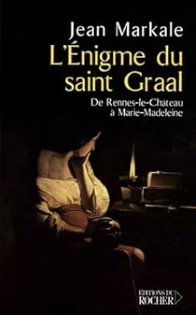 L'énigme du Saint Graal : De Rennes-le-Château à Marie-Madeleine