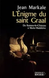 L'énigme du Saint Graal : De Rennes-le-Château à Marie-Madeleine