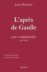 L'après-de Gaulle : Notes confidentielles 1969-1989