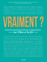 Vraiment ? Toutes les questions pertinentes et impertinentes sur Dieu et la foi