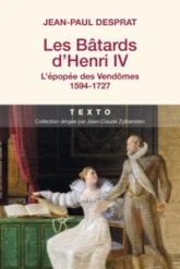 Les bâtards d'Henri IV : L'épopée des Vendômes