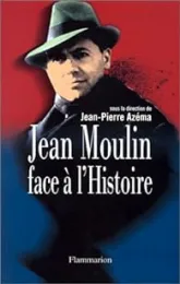 Jean Moulin face à l'Histoire