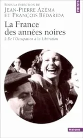 La France des années noires. Tome 2 : De l'Occupation à la Libération