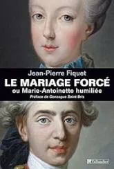 Le mariage forcé ou Marie-Antoinette humiliée