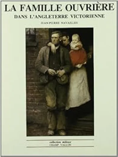 La famille ouvrière dans l'Angleterre victorienne : Des regards aux mentalités