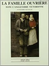 La famille ouvrière dans l'Angleterre victorienne : Des regards aux mentalités
