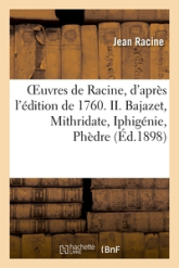 Bajazet - Mithridate - Iphigénie - Phèdre (Ed.1898)
