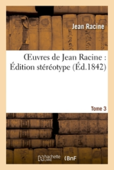 Oeuvres complètes, tome 3 : Britannicus - Bérénice - Bajazet (Ed.1869)