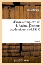 Oeuvres complètes, Tome 5. Vie de Racine. 3e partie, Jugements sur Racine: , Esther, Athalie. Poésies diverses. Oeuvres diverses en prose