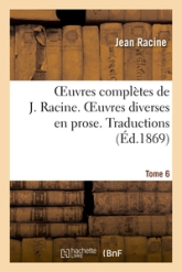 Oeuvres complètes, Tome 6. Oeuvres diverses en prose. Traductions