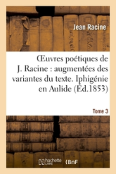 Oeuvres poétiques, tome 3 : Iphigénie en Aulide (Ed.1853)