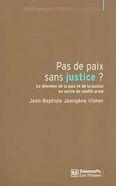 Pas de paix sans justice ? Le dilemme de la paix et de la justice en sortie de conflit armé