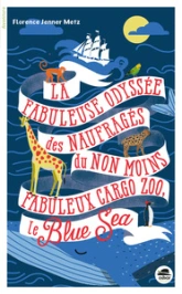 LA fabuleuse odyssée des naufragés du non moins fabuleux cargo zoo le Blue Sea