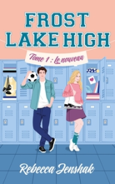 Frost Lake High, tome 1 : Le nouveau