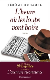 L'heure où les loups vont boire : Le clan Pasquier 1939-1940, l'aventure recommence
