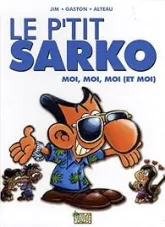 Le p'tit Sarko, Tome 3 : Moi, moi, moi (et moi)