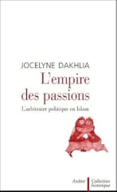 L'empire des passions : L'arbitraire politique en Islam