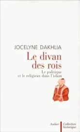 Le divan des rois : Le politique et le religieux dans l'islam