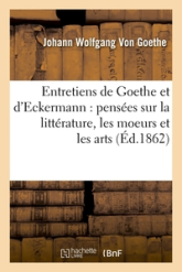 Entretiens de Goethe et d'Eckermann : pensées sur la littérature, les moeurs et les arts (Ed.1862)