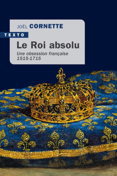 Le roi absolu : Une obsession française 1515-1715
