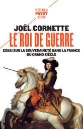 Le roi de guerre : Essai sur la souveraineté dans la France du Grand Siècle