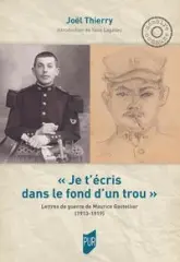 Je t'écris dans le fond d'un trou': Correspondance du cultivateur Maurice Gastellier, 1913-1919
