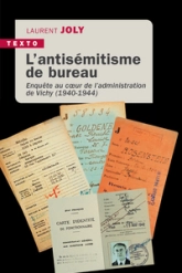 L'antisémitisme de bureau: Enquête au cur de ladministration de Vichy, 1940-1944