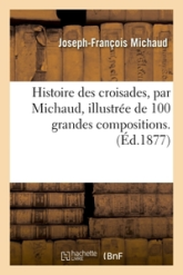 Histoire des croisades, illustrée de 100 grandes compositions