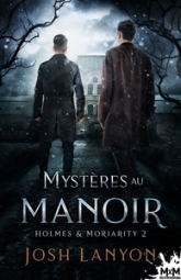 Holmes & Moriarity, tome 2 : Mystères au manoir