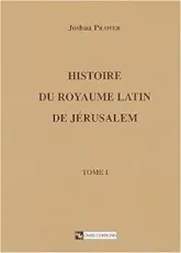 Histoire du royaume latin de Jérusalem, 1 : Les croisades et le premier royaume latin
