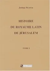 Histoire du royaume latin de Jérusalem, 1 : Les croisades et le premier royaume latin