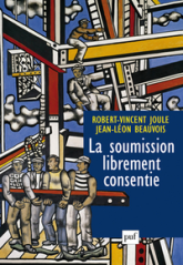 La soumission librement consentie : Comment amener les gens à faire librement ce qu'ils doivent faire ?