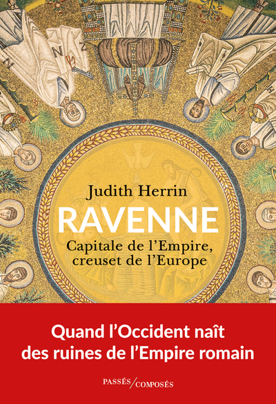 Ravenne, capitale de l'Empire: Ve-VIIe siècle