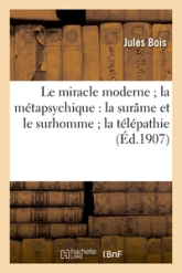 Le miracle moderne ; la métapsychique : la surâme et le surhomme ; la télépathie et les fantômes: des vivants ; rayons humains ; maisons hantées ; aventures d'un revenant ; un chapelet de vo