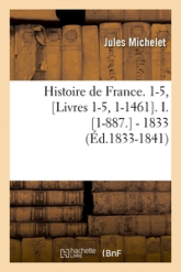 Histoire de France. 1-5, [Livres 1-5, 1-1461]. I. [1-887.] - 1833 (Éd.1833-1841)