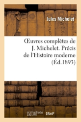 Oeuvres complètes de J. Michelet. Précis de l'Histoire moderne