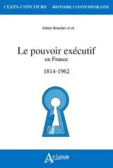 Le pouvoir exécutif en france (1814-1962)