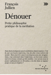 Dénouer - Petite philosophie pratique de la médiation