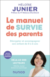 Le manuel de survie des parents: Décrypter et accompagner l'enfant de 0 à 6 ans
