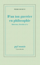 D'un ton guerrier en philosophie : Habermas, Derrida & Co