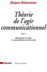 Théorie de l'agir communicationnel : tome 2