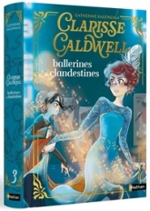 Clarisse Caldwell - Tome 3 : Ballerines et clandestines - Un roman de magie et de danse dans le Paris des années 20, à découvrir dès 9 ans
